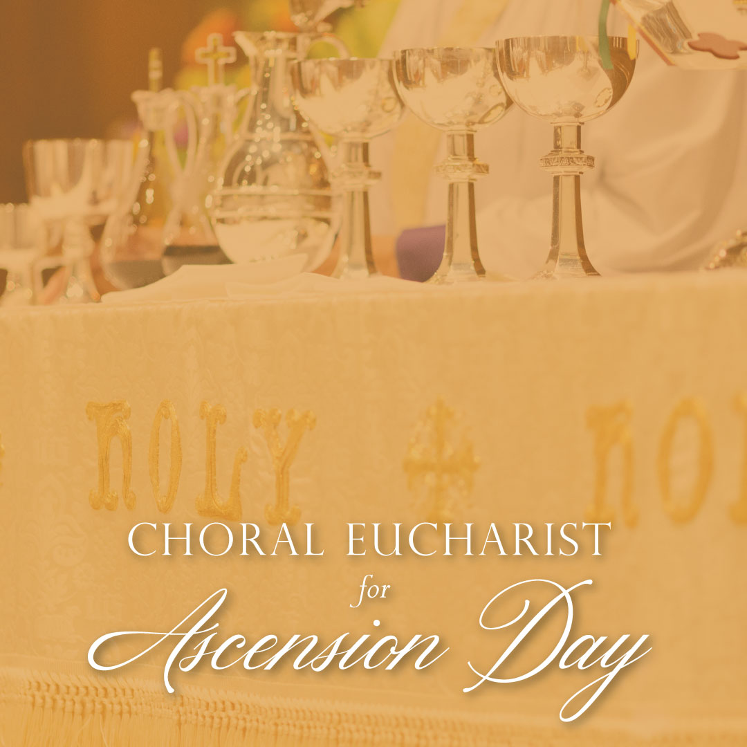 Choral Eucharist for Ascension Day on Thursday, May 29 1
